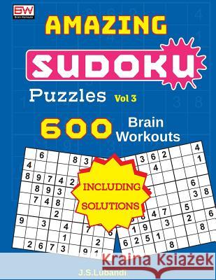 Amazing Sudoku Puzzles Vol 3 (600 Brain Workouts) J. S. Lubandi 9781974479306