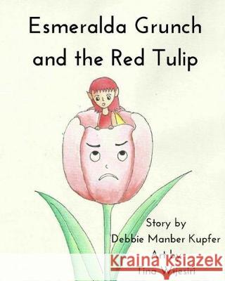 Esmeralda Grunch and the Red Tulip Debbie Manber Kupfer Tina Wijesiri 9781974479788 Createspace Independent Publishing Platform