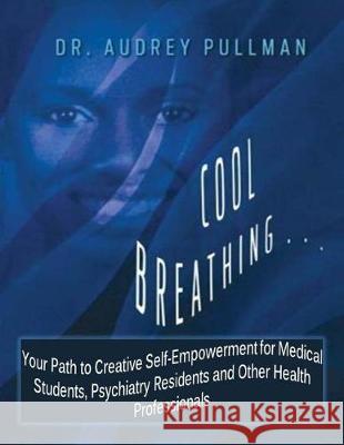 Cool Breathing: Your Path to Self-Empowerment Dr Audrey Pullman 9781974481170