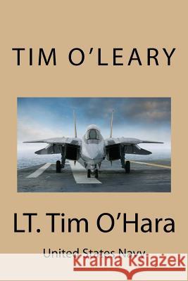 LT. Tim O'Hara: United States Navy Tim O'Leary 9781974481323 Createspace Independent Publishing Platform