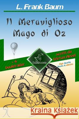 Il Meraviglioso Mago di Oz (con 4 booktrailer): Nuova edizione illustrata con i disegni originali di W.W. Denslow e con 4 booktrailer scritti da Wirto Arvel, Wirton 9781974482177 Createspace Independent Publishing Platform