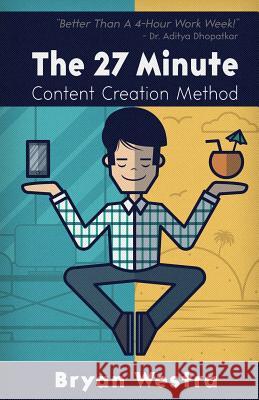 The 27 Minute Content Creation Method Bryan Westra 9781974484638 Createspace Independent Publishing Platform