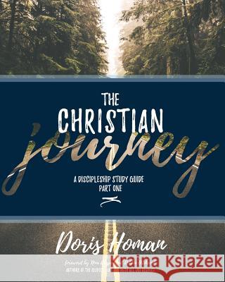 The Christian Journey: Part One: A Discipleship Study Guide Doris Homan 9781974485321