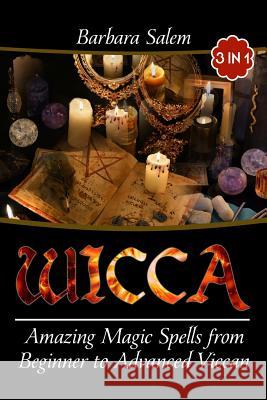 Wicca: Amazing Magic Spells From Beginner to Advanced Wiccan Salem, Barbara 9781974489305