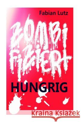 Zombifiziert, Band 11: Hungrig Fabian Lutz 9781974491339 Createspace Independent Publishing Platform