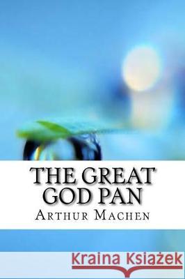 The Great God Pan Arthur Machen 9781974491582 Createspace Independent Publishing Platform