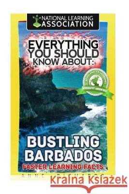 Everything You Should Know About: Bustling Barbados Faster Learning Facts Richards, Anne 9781974492282 Createspace Independent Publishing Platform