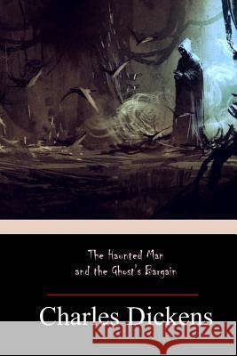 The Haunted Man and the Ghost's Barga Charles Dickens 9781974495856
