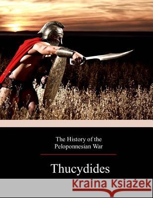 The History of the Peloponnesian War Thucydides                               Richard Crawley 9781974496013 Createspace Independent Publishing Platform