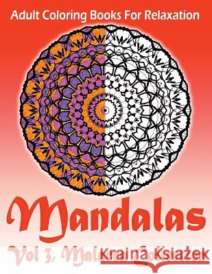 Adult Coloring Books For Relaxation Mandalas Vol 3: : Malacca Collection Loren, Kai 9781974496037 Createspace Independent Publishing Platform