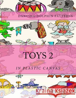 Toys 2: In Plastic Canvas Dancing Dolphin Patterns 9781974496419 Createspace Independent Publishing Platform