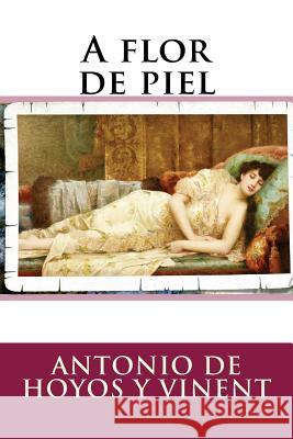 A flor de piel De Hoyos y. Vinent, Antonio 9781974496457 Createspace Independent Publishing Platform