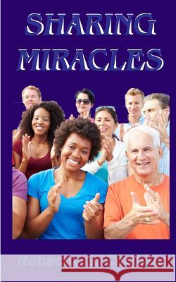 Sharing Miracles Rebecca S. Carlisle 9781974496587 Createspace Independent Publishing Platform