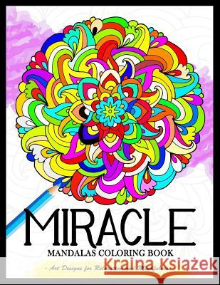 Miracle Mandalas Coloring Book for Adults: Art Design for Relaxation and Mindfulness Tiny Cactus Publishing 9781974497492 Createspace Independent Publishing Platform