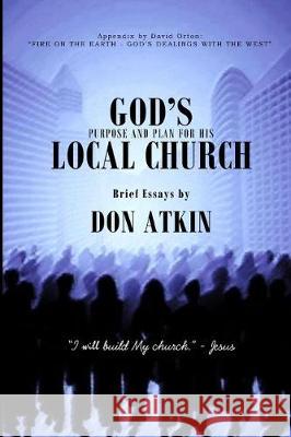 God's Purpose and Plan for His Local Church Don Atkin 9781974497904