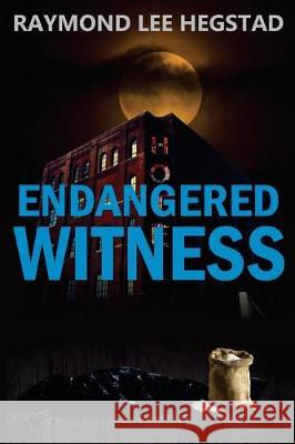 Endangered Witness: A crime thriller with romance, turns and a rewarding ending. Hegstad, Raymond Lee 9781974499649 Createspace Independent Publishing Platform