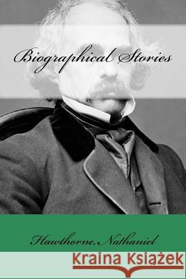 Biographical Stories Hawthorne Nathaniel Mybook 9781974501267 Createspace Independent Publishing Platform