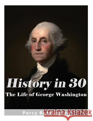 History in 30: The Life of George Washington Percy Bennington 9781974501441 Createspace Independent Publishing Platform