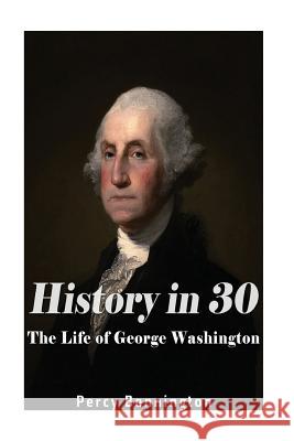 History in 30: The Life of George Washington Percy Bennington 9781974501465