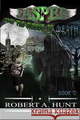 Jasper and the shroud of Death Robert a. Hunt 9781974502806 Createspace Independent Publishing Platform