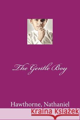 The Gentle Boy Hawthorne Nathaniel Mybook 9781974503155 Createspace Independent Publishing Platform