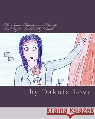 The Allies: Family and Friends Book Eight: Build My Church Miss Dakota Love 9781974504312 Createspace Independent Publishing Platform