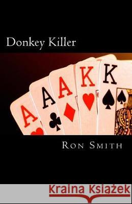 Donkey Killer: A novice's guide to playing like a pro. Smith, Ron 9781974506422 Createspace Independent Publishing Platform