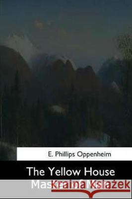 The Yellow House: Master of Men E. Phillips Oppenheim 9781974506590