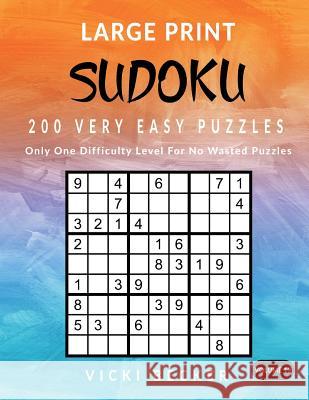 Large Print Sudoku 200 Very Easy Puzzles: Only One Difficulty Level For No Wasted Puzzles Vicki Becker 9781974507269 Createspace Independent Publishing Platform