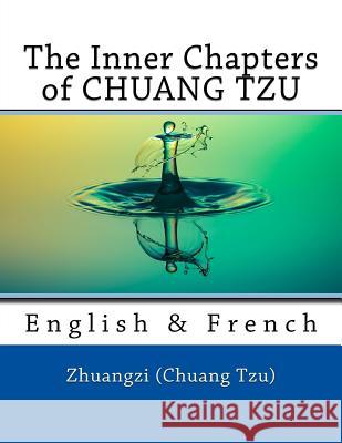 The Inner Chapters of CHUANG TZU: English & French Marcel, Nik 9781974513321 Createspace Independent Publishing Platform