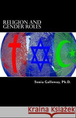 Religion and Gender Roles: A Re-Examination of Religious Texts Galloway, Sonia D. 9781974513567 Createspace Independent Publishing Platform