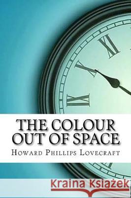 The Colour Out of Space Howard Phillips Lovecraft 9781974513697 Createspace Independent Publishing Platform