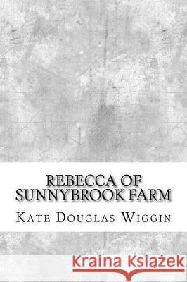 Rebecca of Sunnybrook Farm Kate Douglas Wiggin 9781974514205 Createspace Independent Publishing Platform
