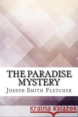 The Paradise Mystery Joseph Smith Fletcher 9781974514250