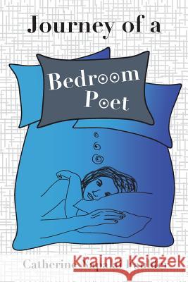 Journey of a Bedroom Poet Miss Catherine Napalai Faulder Miss Catherine Napalai Faulder 9781974514823