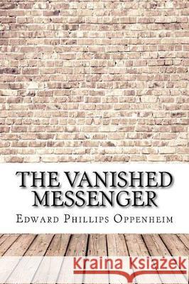 The Vanished Messenger Edward Phillips Oppenheim 9781974515929