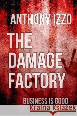 The Damage Factory Anthony Izzo 9781974518920 Createspace Independent Publishing Platform