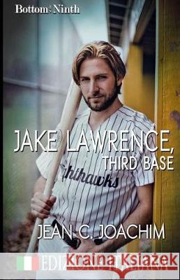 Jake Lawrence, Third Base (Edizione Italiana) Jean C. Joachim Simona Trapani 9781974519873 Createspace Independent Publishing Platform