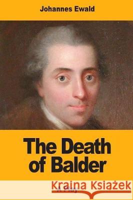 The Death of Balder Johannes Ewald George Borrow 9781974521524 Createspace Independent Publishing Platform