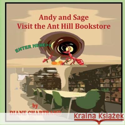 Andy and Sage: Visit the Ant Hill Bookstore Diane Chartrand 9781974523672