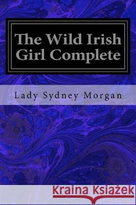 The Wild Irish Girl Complete Lady Sydney Morgan 9781974523870