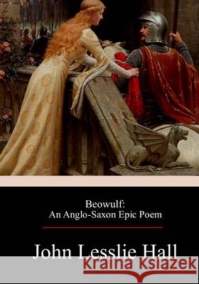 Beowulf: An Anglo-Saxon Epic Poem John Lesslie Hall 9781974524440 Createspace Independent Publishing Platform