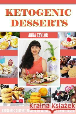 Ketogenic Desserts: The Best Keto Dessert Recipes with Photos and Nutritional Information Anna Taylor 9781974524914