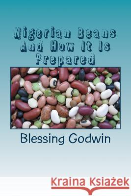 Nigerian Beans And How It Is Prepared Friday Godwin Blessing Godwin 9781974524952