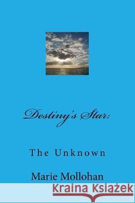 Destiny's Star: The Unknown Marie Mollohan 9781974525645 Createspace Independent Publishing Platform