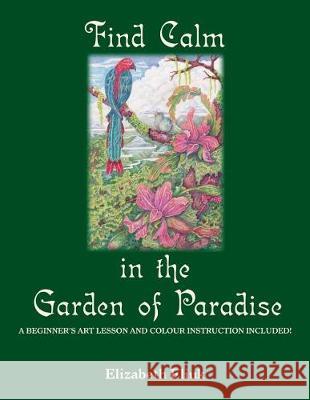 Find Calm in the Garden of Paradise Elizabeth Eliuk 9781974525737 Createspace Independent Publishing Platform