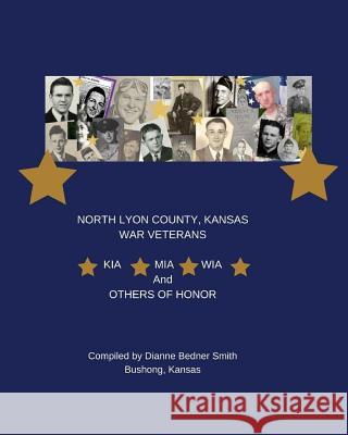 KIA, MIA, WIA, & Others of Honor: North Lyon County, Kansas War Veterans Meadows, Britta Ann 9781974525874 Createspace Independent Publishing Platform