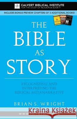 The Bible as Story: Recognizing and Interpreting the Biblical Metanarrative Brian S. Wright 9781974526338 Createspace Independent Publishing Platform