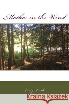 Mother in the Wind Craig Bush 9781974526512 Createspace Independent Publishing Platform