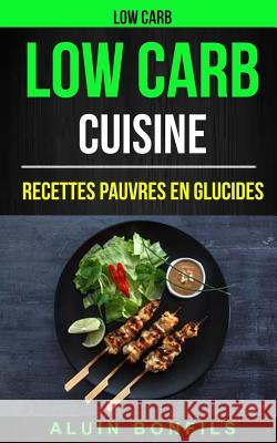 Low Carb: Low Carb Cuisine: Recettes pauvres en glucides Bonfils, Aluin 9781974527250 Createspace Independent Publishing Platform